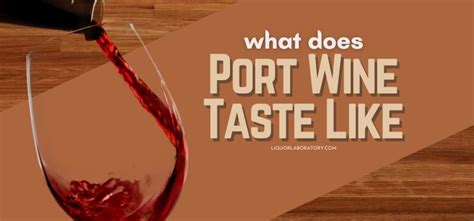 What Does Port Wine Taste Like? Exploring the Rich Flavors