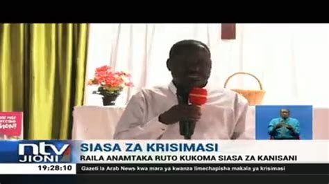 NTV Kenya On Twitter Siasa Za Krisimasi Raila Odinga Amtaka Rais