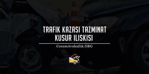 Trafik Kazas Tazminat Kusur Li Kisi Z M Avukatl K