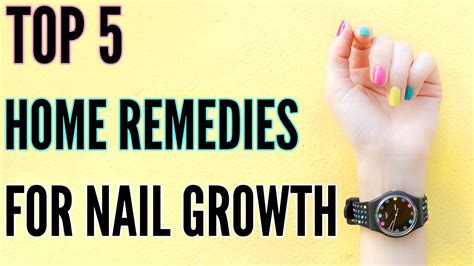 Best Home Remedies For Nail Growth Top 5 Home Remedies For Growing