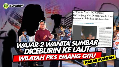 Alifurrahman Wajar Wanita Sumbar Diceburin Ke Laut Wilayah Pks