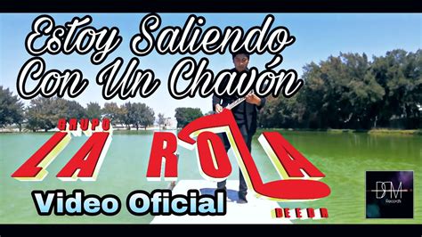 ESTOY SALIENDO CON UN CHAVON GRUPO LA ROLA VIDEO OFICIAL YouTube