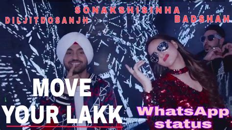 Move Your Lakk Whatsapp Status Video Diljit Dosanjh Badshah Sonakshi