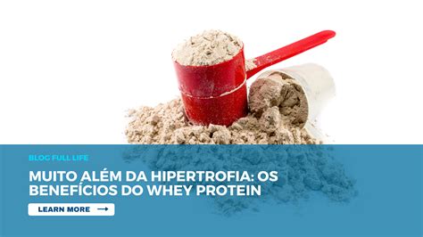 Muito Além Da Hipertrofia Os Benefícios Do Whey Protein Academia Full Life Academia Mercês