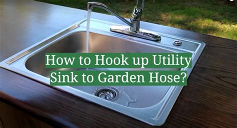 How To Hook Up Utility Sink To Garden Hose Gardenprofy