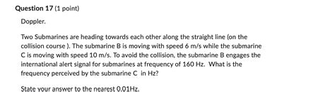 Solved Question 17 1 Point Doppler Two Submarines Are Chegg