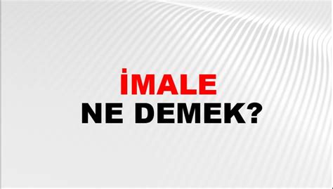 İmale Ne Demek? İmale Kelimesinin TDK Sözlük Anlamı Nedir? - NTV Haber