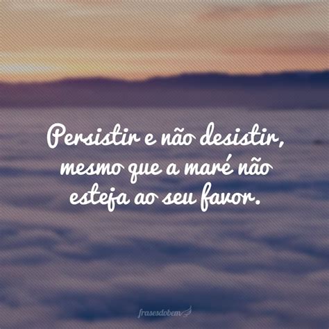 30 frases de perseverança para quem não desiste nunca