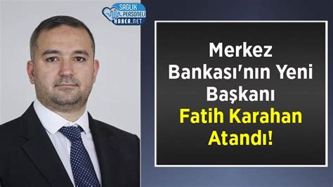 Merkez Bankas N N Yeni Ba Kan Fatih Karahan Atand Personel Sa L K