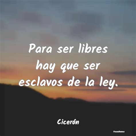 Frases de Cicerón Para ser libres hay que ser esclavos de