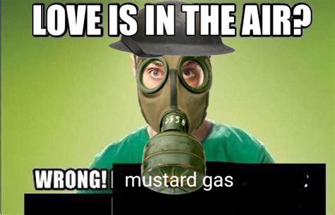 Love is in the air? Wrong, mustard gas | Love Is in the Air? Wrong ...