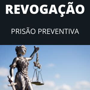 Topo 66 imagem revogação de prisão preventiva modelo br thptnganamst