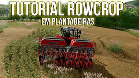 Tutorial Rowcrop Em Plantadeiras Fs Youtube