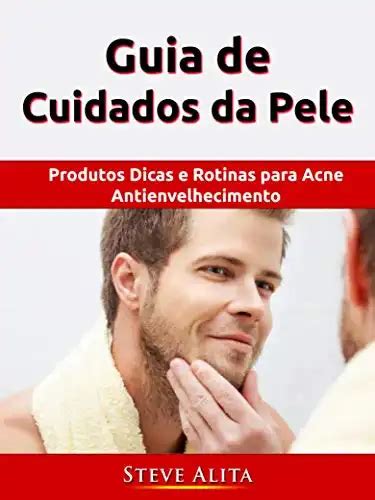 Guia De Cuidados Da Pele Produtos Dicas E Rotinas Para Acne