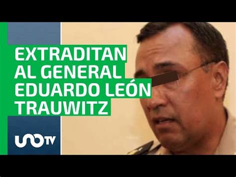 Canad Concede Extradici N Del General Eduardo Le N Trauwitz Lo Acusan