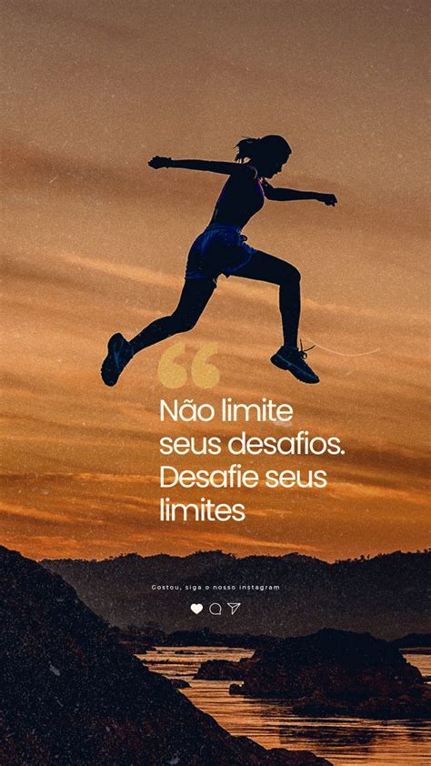 Story Não Limite Seus Desafios Desafie Seus Limites Frase Motivacional