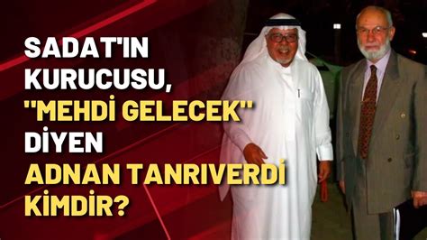 SADAT ın kurucusu Mehdi gelecek diyen Adnan Tanrıverdi kimdir YouTube