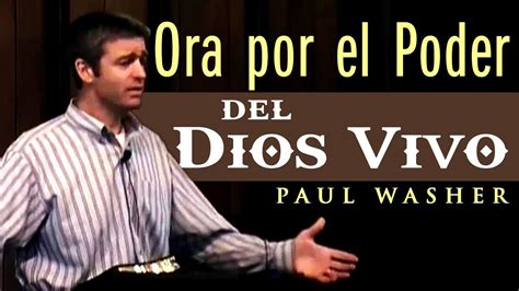 Orar Por El Poder Del Dios Vivo Paul Washer Youtube