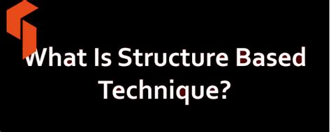 What Is Structure Based Technique In Software Testing