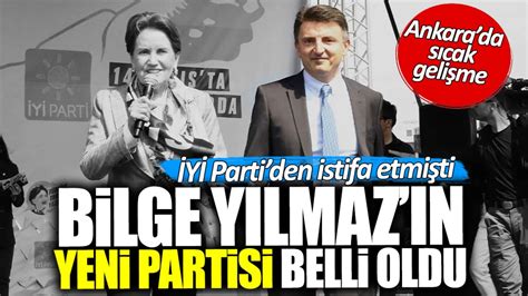 İYİ Partiden istifa eden Bilge Yılmazın hangi partiye geçeceği belli oldu