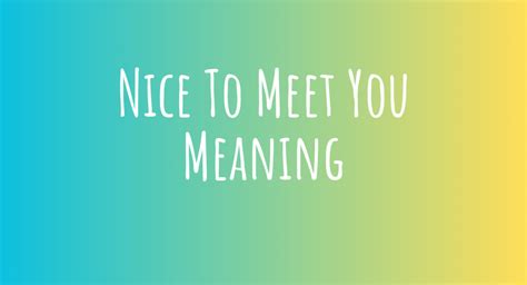 How To Reply Nice To Meet You Master The Art Of Polite