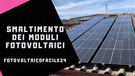 Smaltimento Dei Moduli Fotovoltaici Youtube