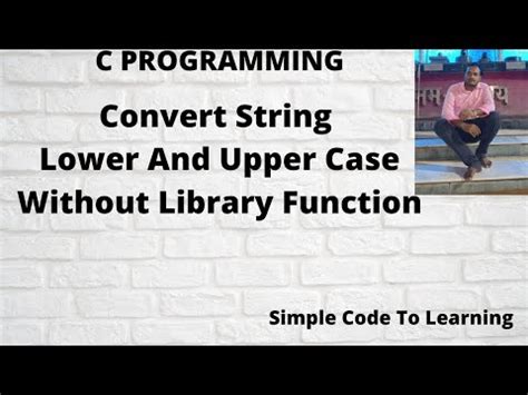 C Program To Convert String Into Lowercase And Uppercase Without