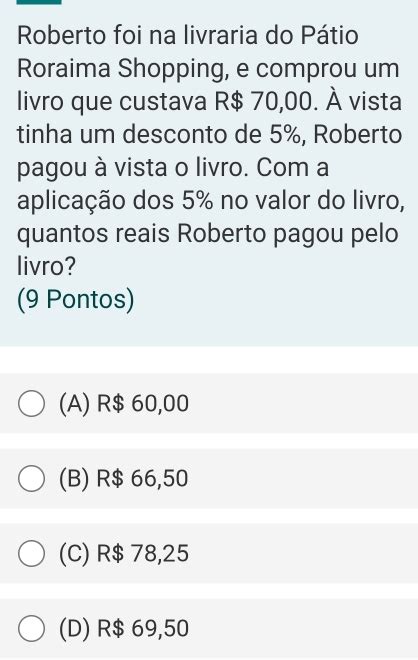 Solved Roberto foi na livraria do Pátio Roraima Shopping e comprou um