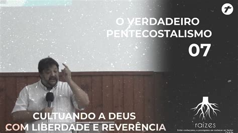 O Verdadeiro Pentecostalismo Cultuando A Deus Liberdade E