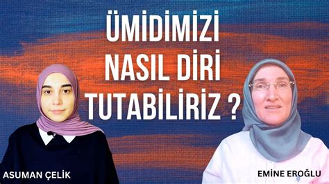 ÜMİDİMİZİ NASIL DİRİ TUTABİLİRİZ EMİNE EROĞLU İLE GÖZ HİZASI YouTube