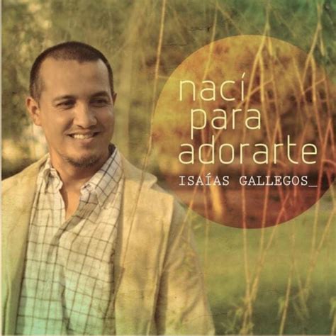 Nací Para Adorarte Album by Isaias Gallegos Apple Music