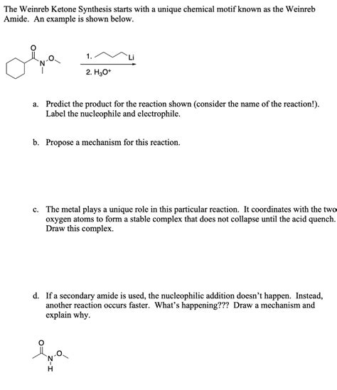 SOLVED: The Weinreb Ketone Synthesis starts with a unique chemical ...