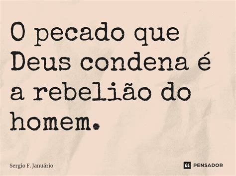 ⁠o Pecado Que Deus Condena é A Sergio F Januario Pensador