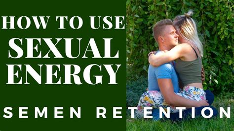 Semen Retention How To Use Sexual Energy Youtube