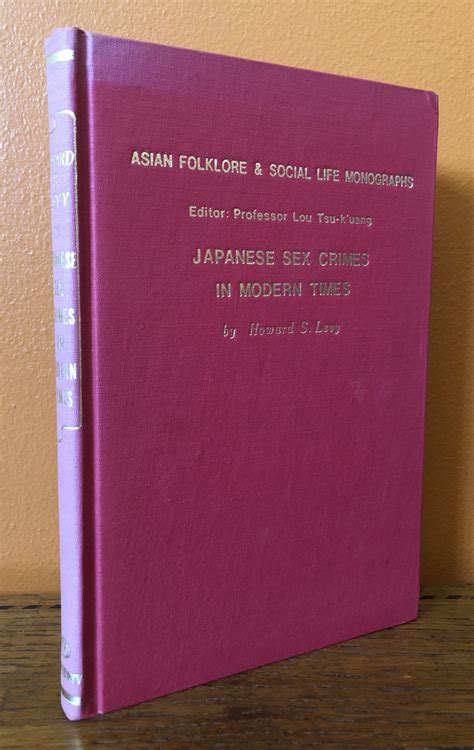 Japanese Sex Crimes In Modern Times Described By Howard S Levy By Levy Howard S Lou Tsu K