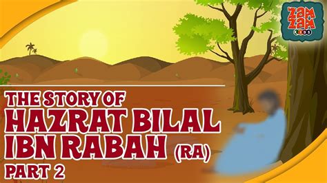 Stories Of Companions Of Prophet Hazrat Bilal Ibn Rabah Ra Part 2