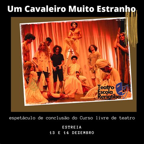 Um Cavaleiro Muito Estranho Grupo De Teatro Rerigtiba