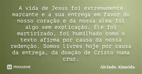 A Vida De Jesus Foi Extremamente Alcindo Almeida Pensador