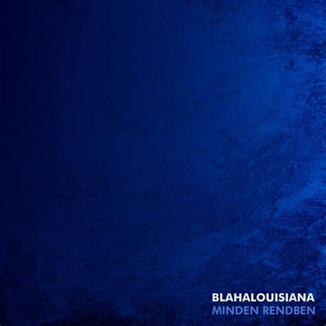 Blahalouisiana Minden Rendben Lyrics And Tracklist Genius