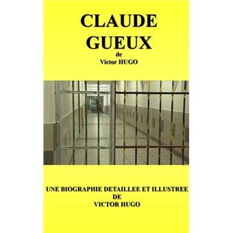 Claude Gueux Une Biographie D Taill E De Victor Hugo Annot E Et