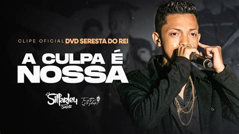 Silfarley O Rei Da Seresta A Culpa é Nossa Dvd Seresta Do Rei Youtube