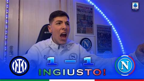 INGIUSTO INTER 1 1 NAPOLI LIVE REACTION TIFOSO NAPOLETANO YouTube