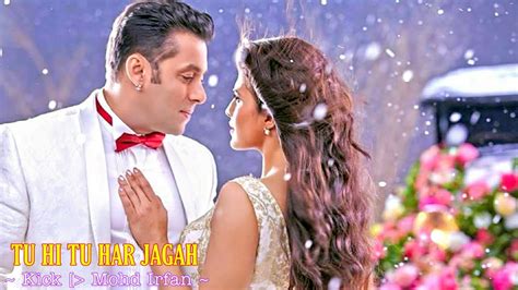 Tu Hi Tu Har Jagah Full Song Kick Mohammed Irfan Salman Khan