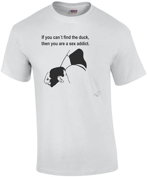 If You Can T Find The Duck Then You Are A Sex Addict Funny Offensive T Shirt
