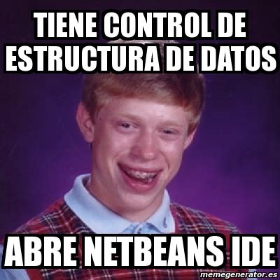 Meme Bad Luck Brian Tiene Control De Estructura De Datos Abre