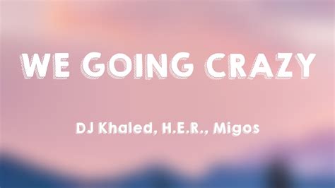 WE GOING CRAZY DJ Khaled H E R Migos On Screen Lyrics YouTube