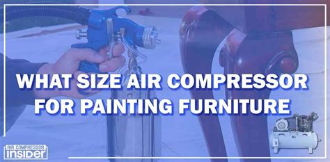 What Size Air Compressor For Painting Furniture Complete Guide 2025