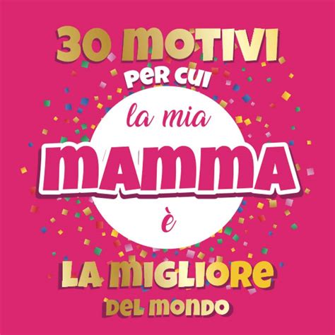 Buy 30 Motivi per cui la mia Mamma è la Migliore del Mondo Libro da