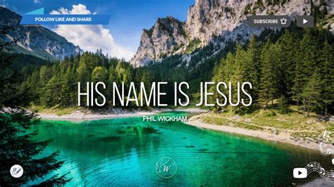 His Name Is Jesus Phil Wickham WordShip YouTube