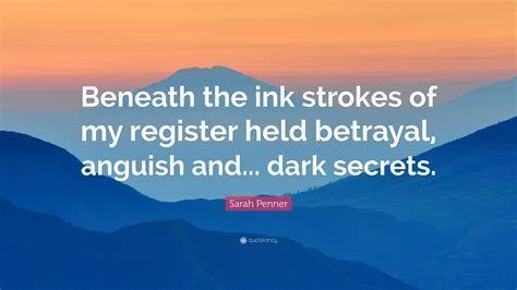 Sarah Penner Quote: “Beneath the ink strokes of my register held